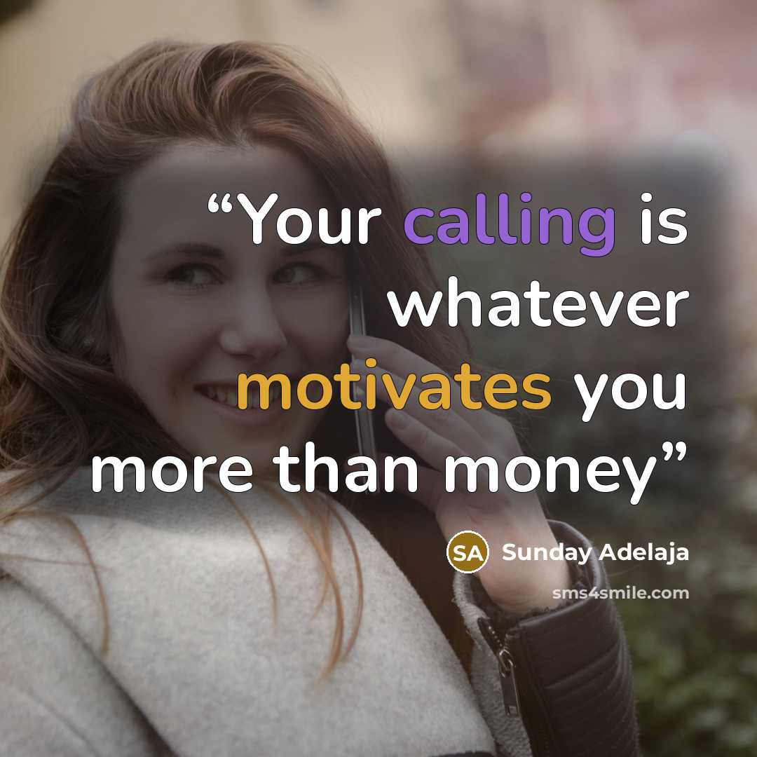 “Your calling is whatever motivates you more than money” quote by Sunday Adelaja