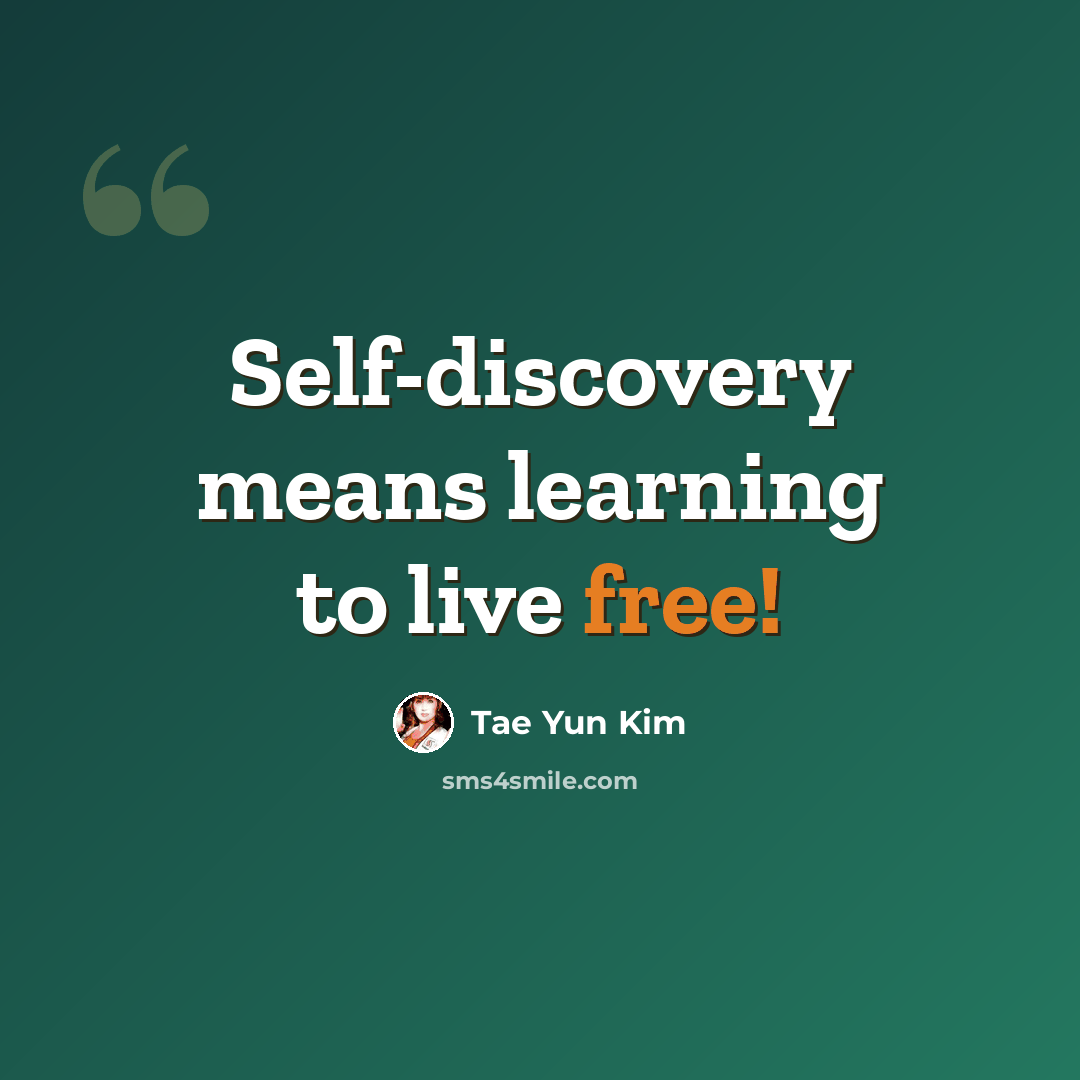 “Self-discovery means learning to live free!” quote by Tae Yun Kim
