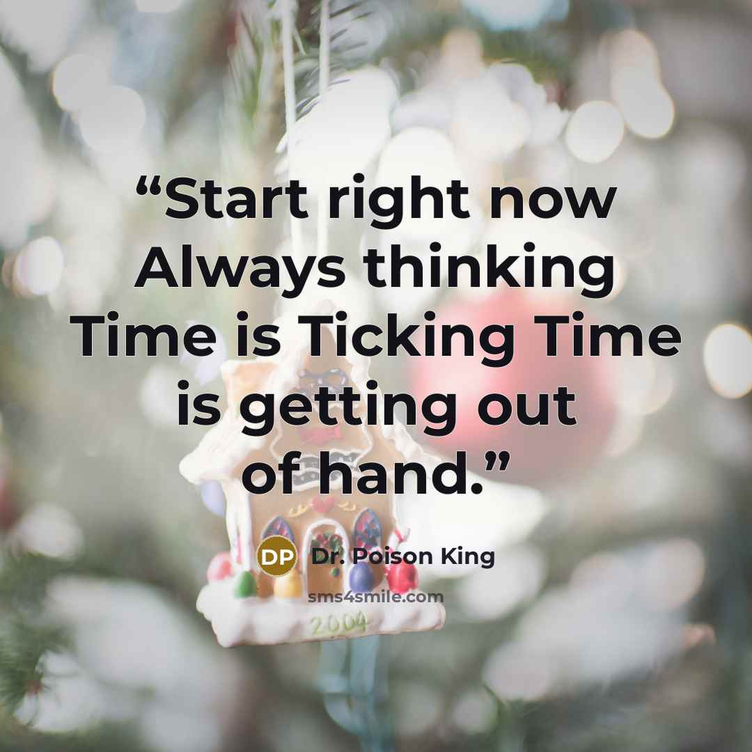 “Start right now Always thinking Time is Ticking Time is getting out of hand.” quote by Dr. Poison King
