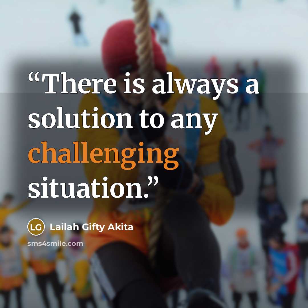 “There is always a solution to any challenging situation.” quote by Lailah Gifty Akita