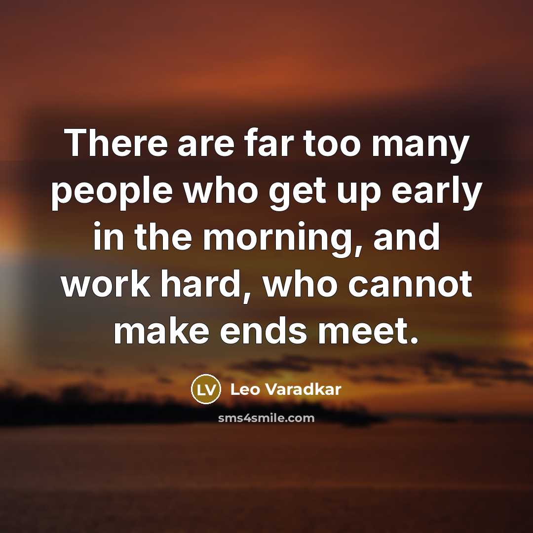 “There are far too many people who get up early in the morning, and work hard, who cannot make ends meet.” quote by Leo Varadkar