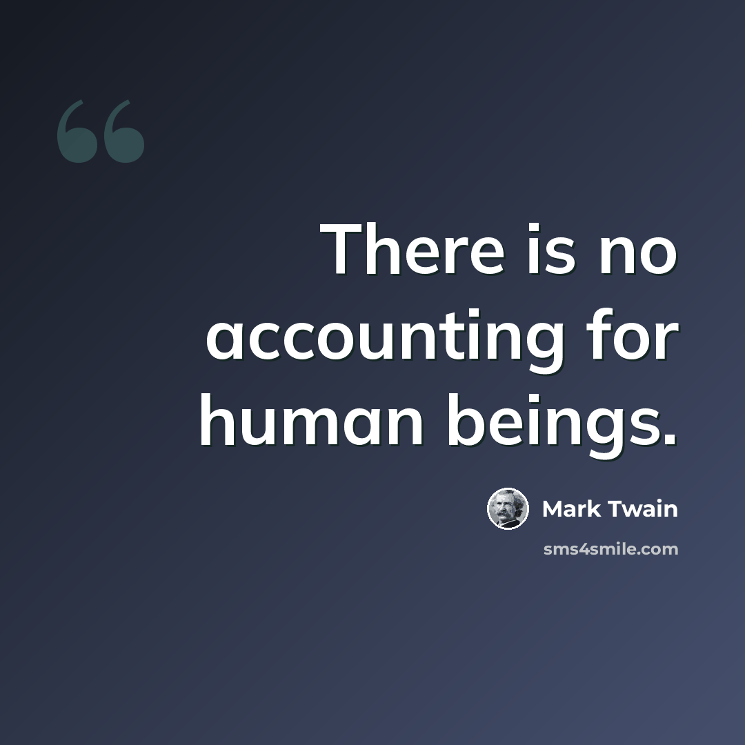 “There is no accounting for human beings.” quote by Mark Twain