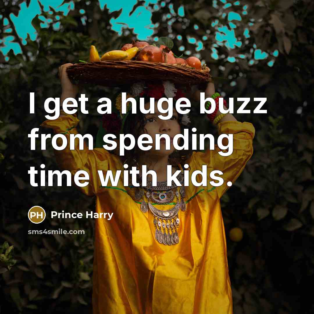 “I get a huge buzz from spending time with kids.” quote by Prince Harry