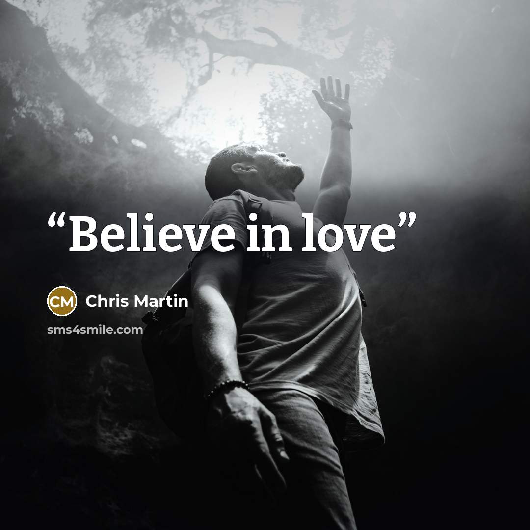 “Believe in love” quote by Chris Martin