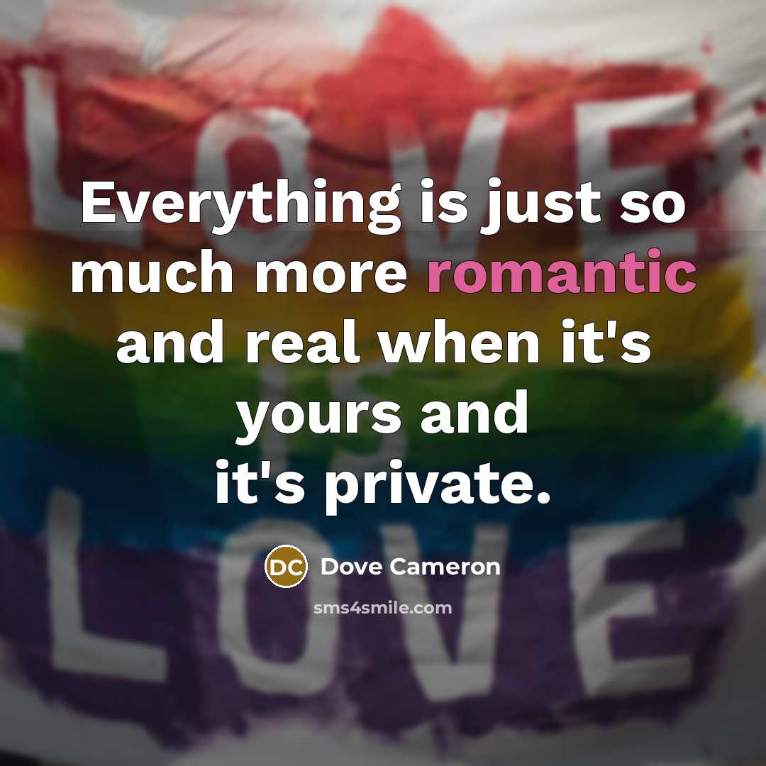 “Everything is just so much more romantic and real when it's yours and it's private.” quote by Dove Cameron
