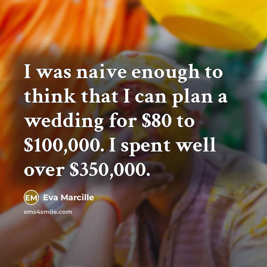 “I was naive enough to think that I can plan a wedding for $80 to $100,000. I spent well over $350,000.” quote by Eva Marcille