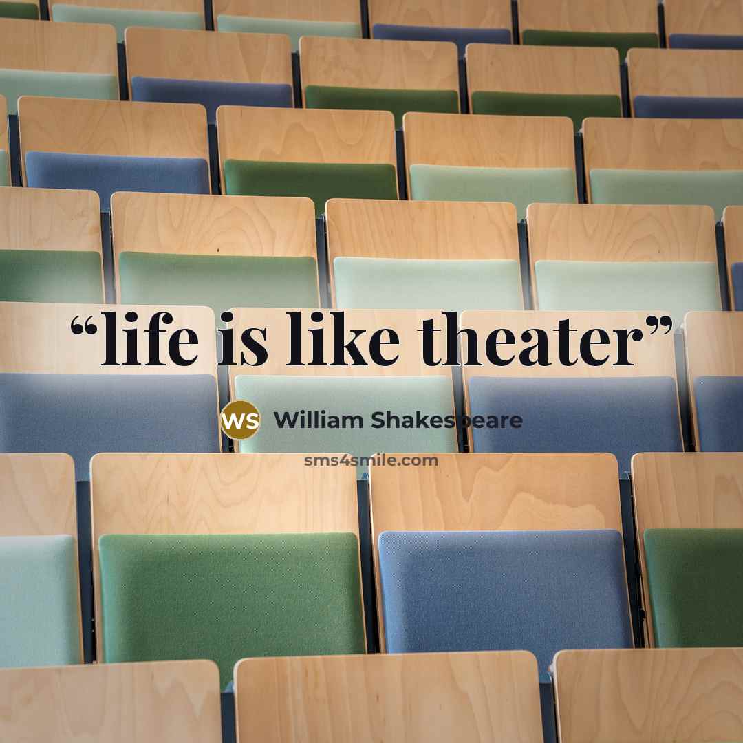 “life is like theater” quote by William Shakespeare