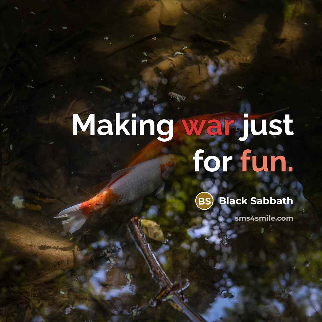 “Making war just for fun.” quote by Black Sabbath