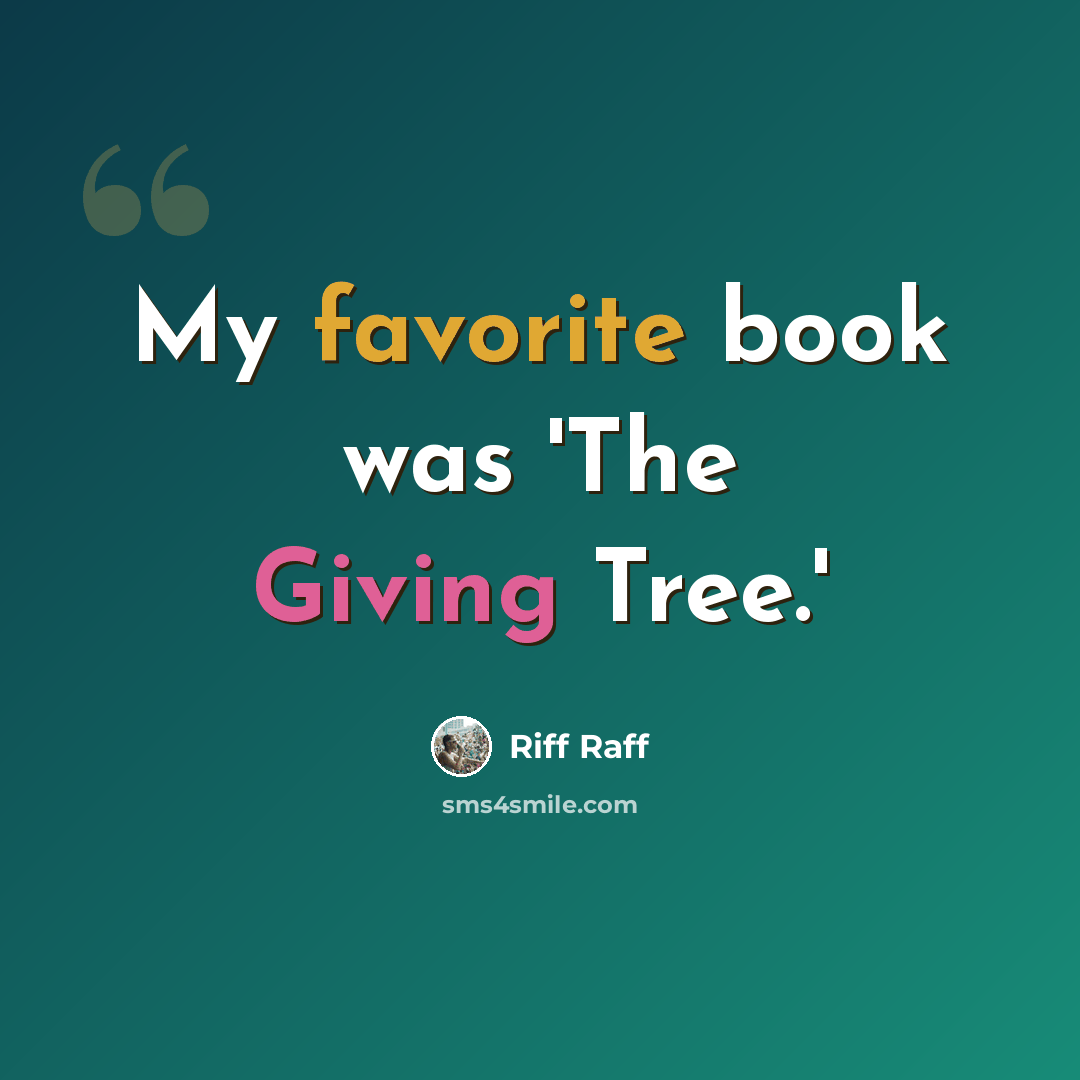 “My favorite book was 'The Giving Tree.'” quote by Riff Raff
