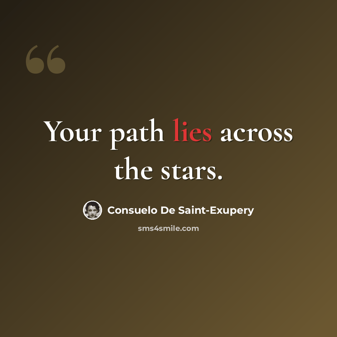 “Your path lies across the stars.” quote by Consuelo de Saint-Exupéry