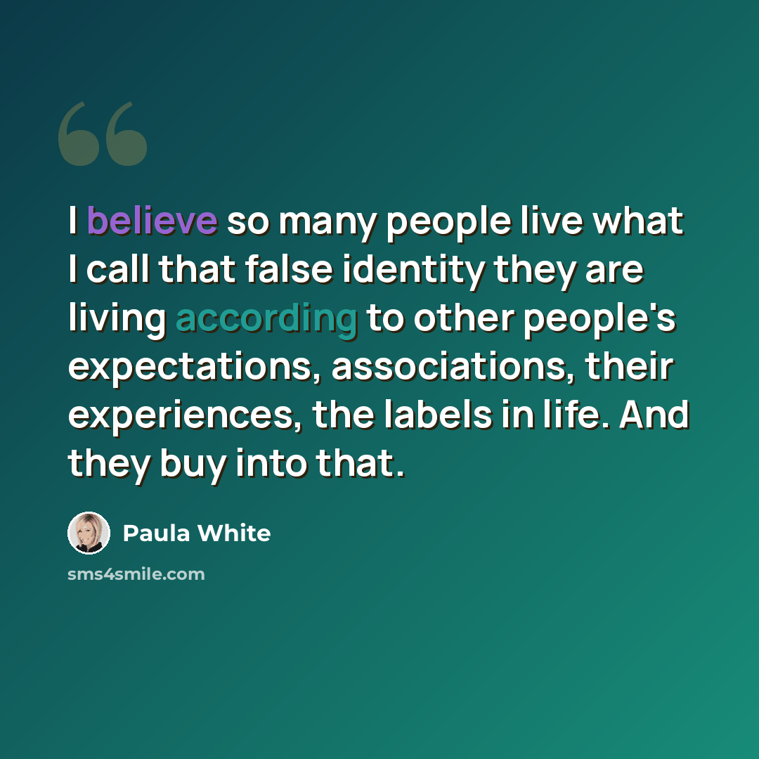 “I believe so many people live what I call that false identity they are living according to other people's expectations, associations, their experiences, the labels in life. And they buy into that.” quote by Paula White