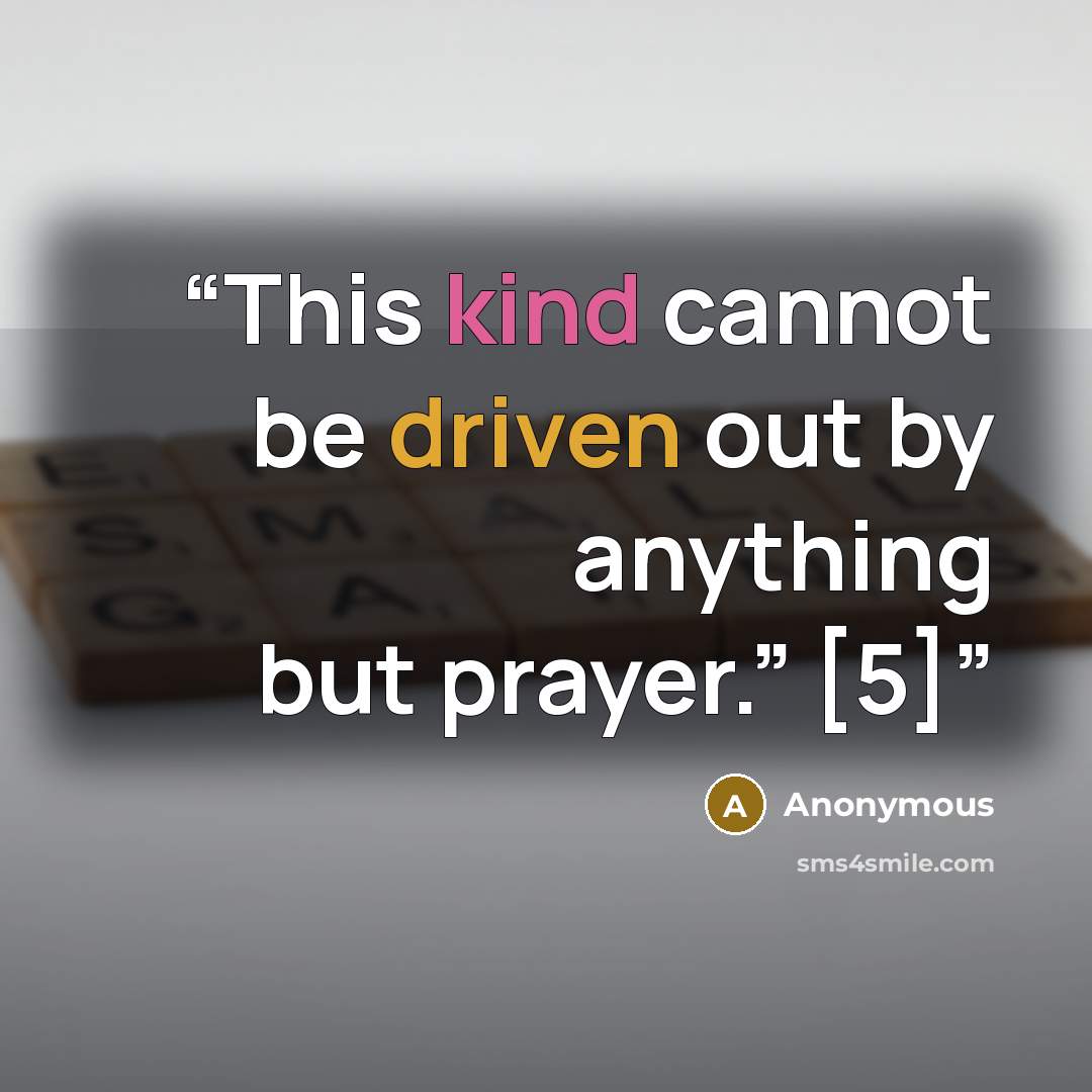 “This kind cannot be driven out by anything but prayer.” [5]” quote by Anonymous