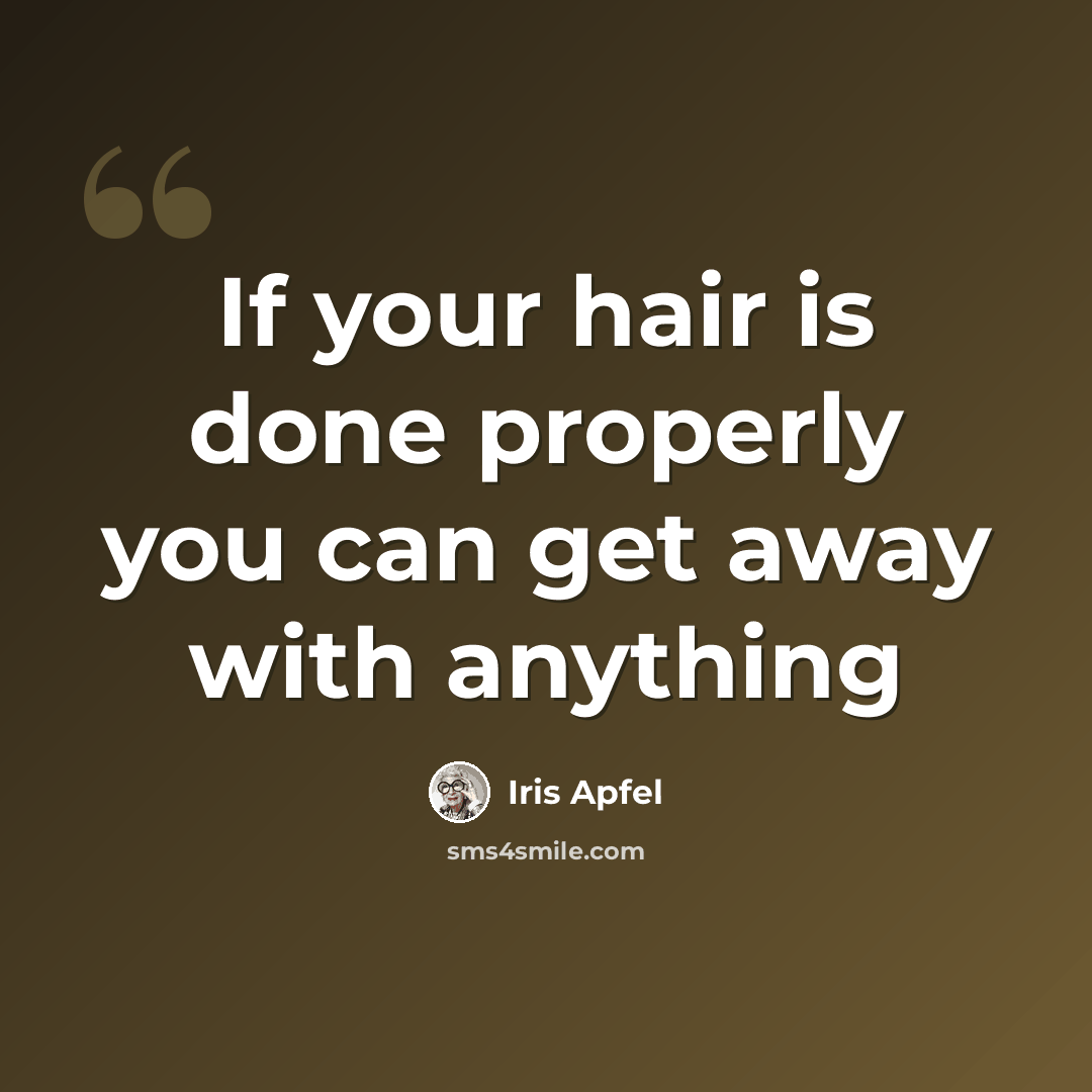 “If your hair is done properly you can get away with anything” quote by Iris Apfel