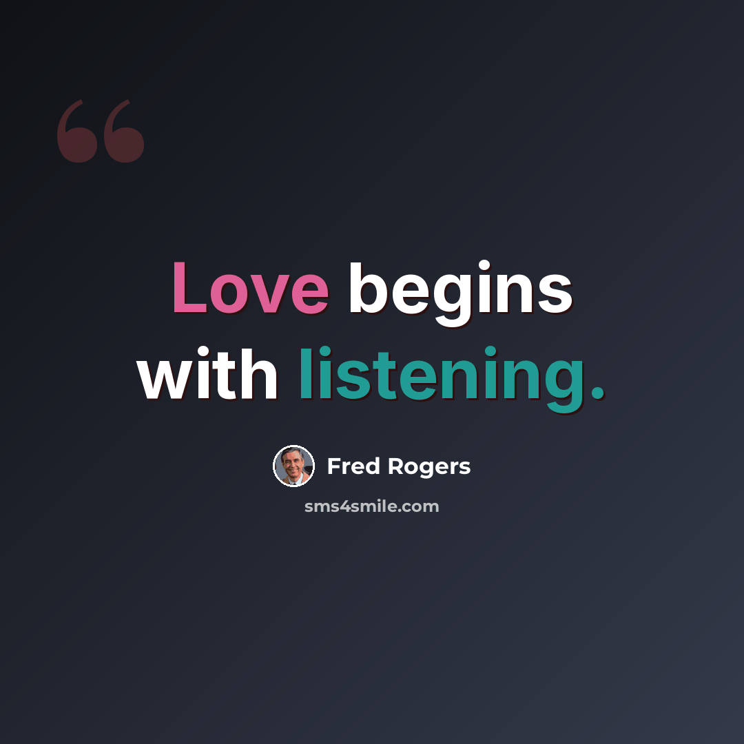 “Love begins with listening.” quote by Fred Rogers