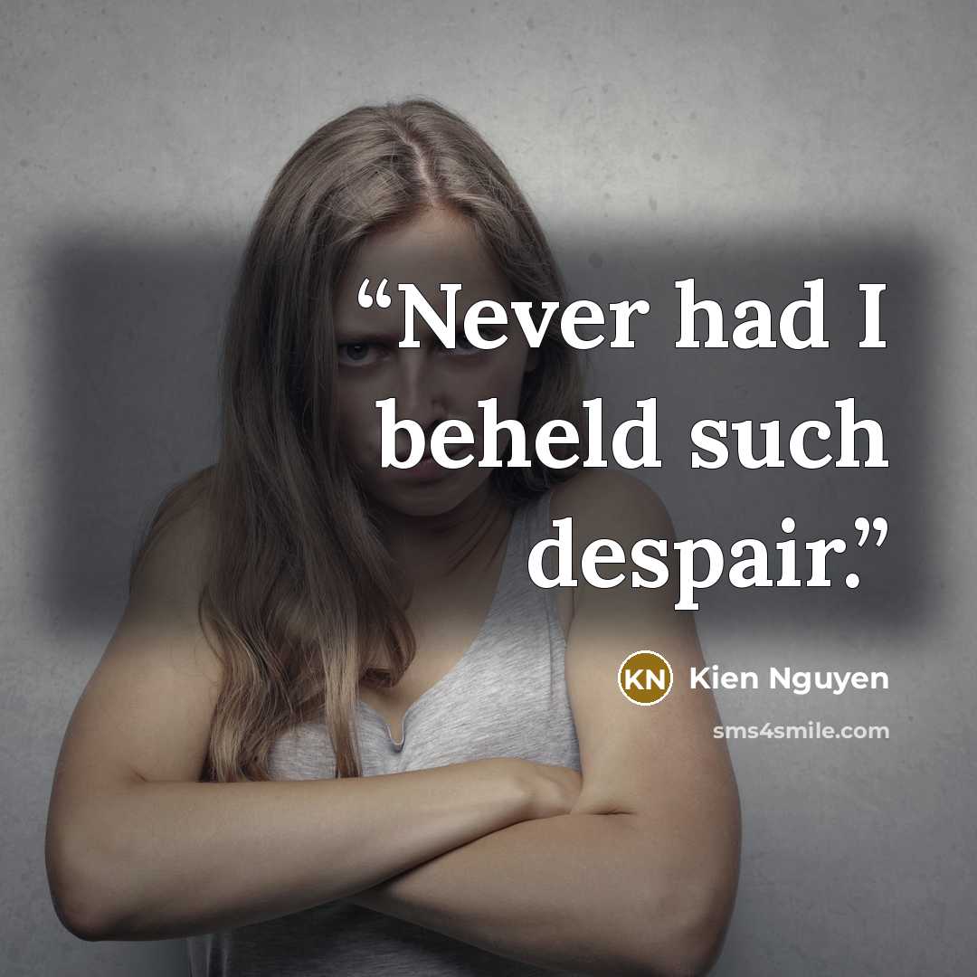 “Never had I beheld such despair.” quote by Kien Nguyen