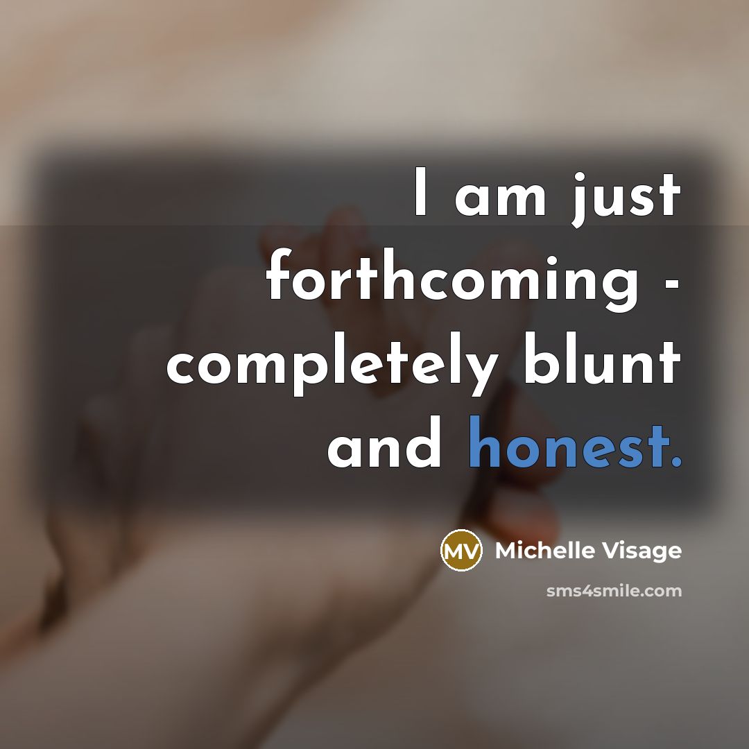 “I am just forthcoming - completely blunt and honest.” quote by Michelle Visage