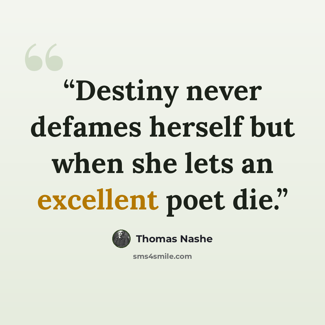 “Destiny never defames herself but when she lets an excellent poet die.” quote by Thomas Nashe