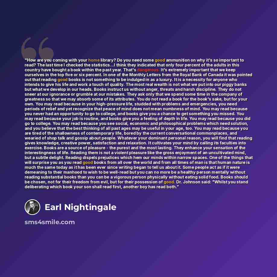 “How are you coming with your home library? Do you need some good ammunition on why it's so important to read? The last time I checked the statistics...I think they indicated that only four percent of the adults in this country have bought a book within the past year. That's dangerous. It's…” quote by Earl Nightingale