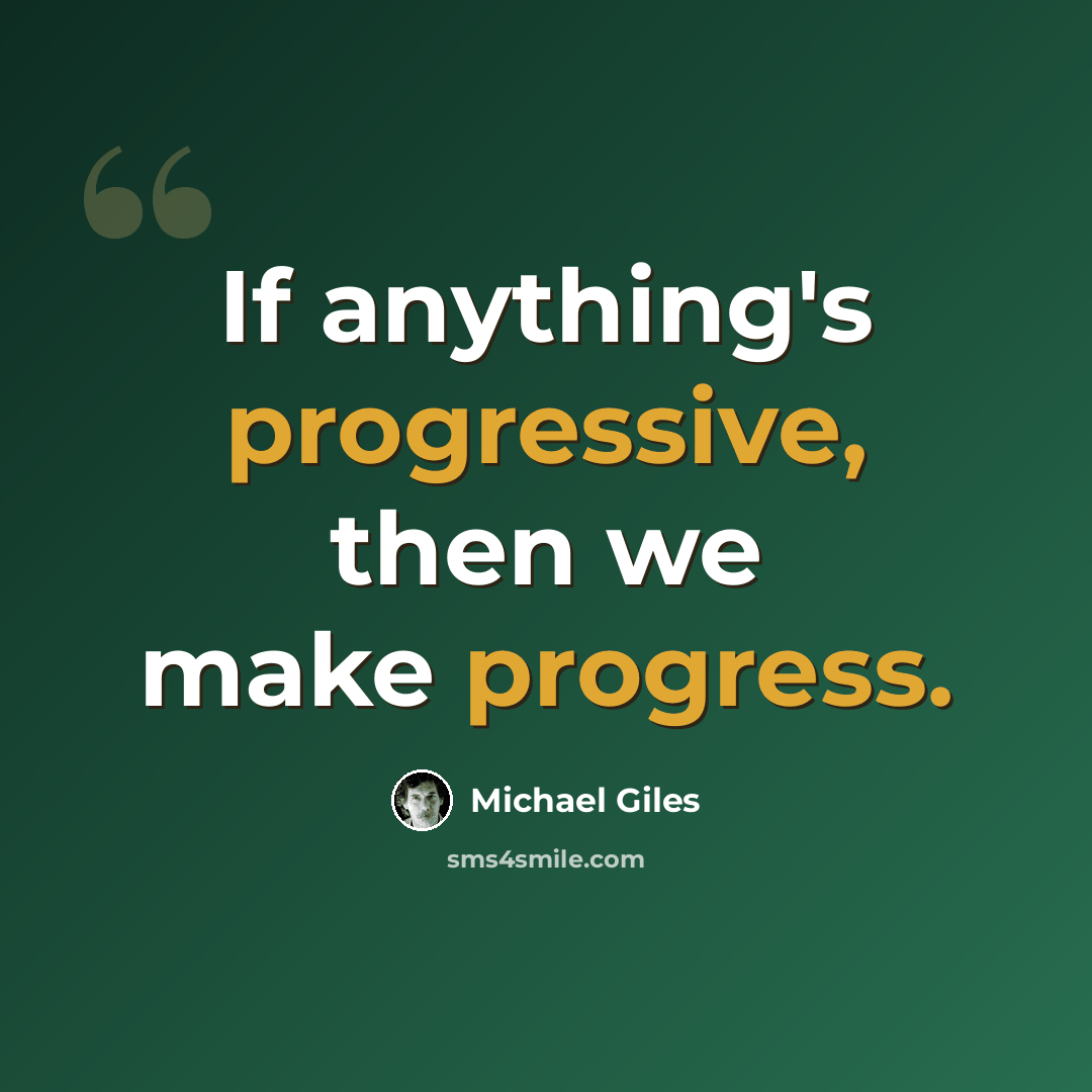 “If anything's progressive, then we make progress.” quote by Michael Giles