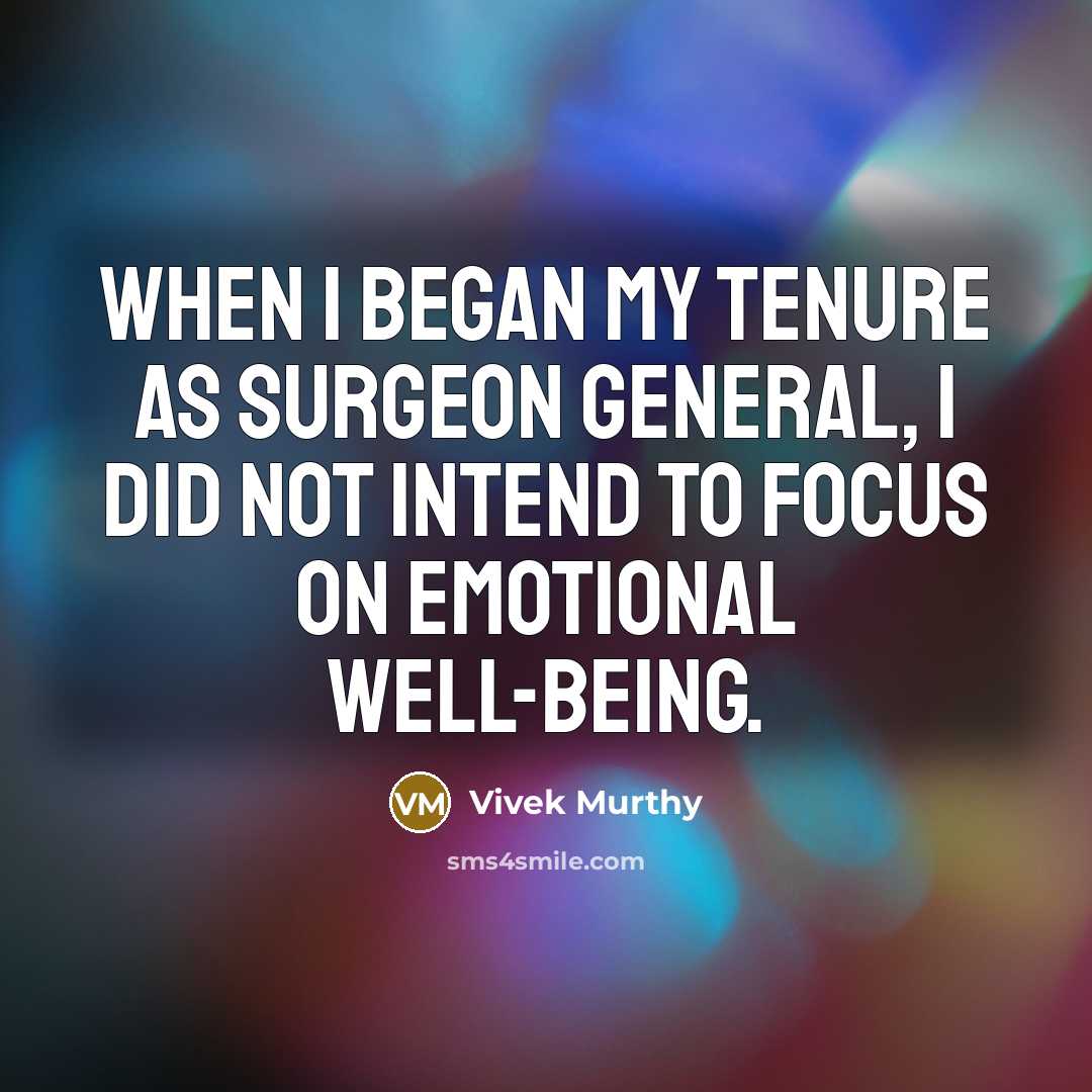 “When I began my tenure as surgeon general, I did not intend to focus on emotional well-being.” quote by Vivek Murthy