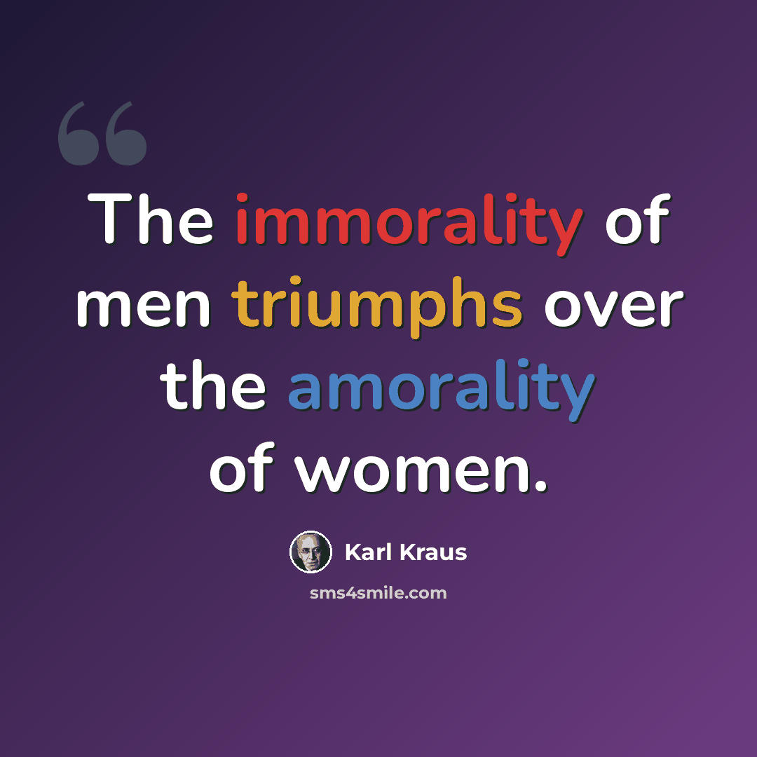 “The immorality of men triumphs over the amorality of women.” quote by Karl Kraus