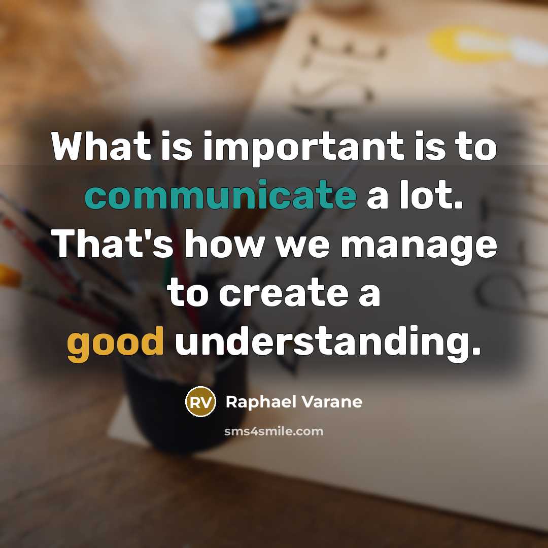“What is important is to communicate a lot. That's how we manage to create a good understanding.” quote by Raphael Varane