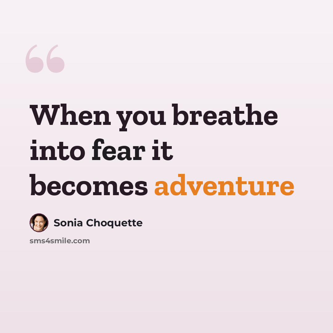 “When you breathe into fear it becomes adventure” quote by Sonia Choquette