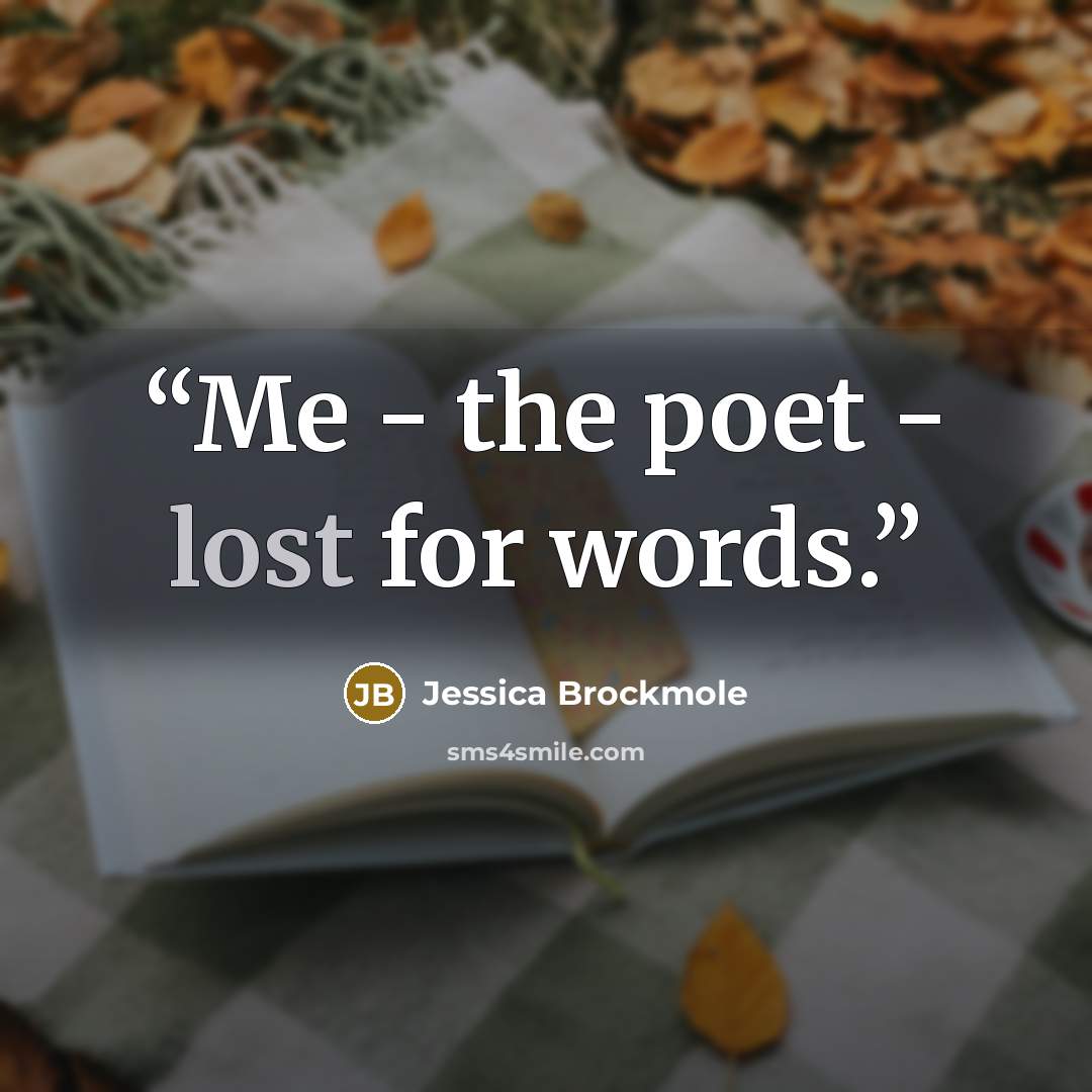 “Me - the poet - lost for words.” quote by Jessica Brockmole