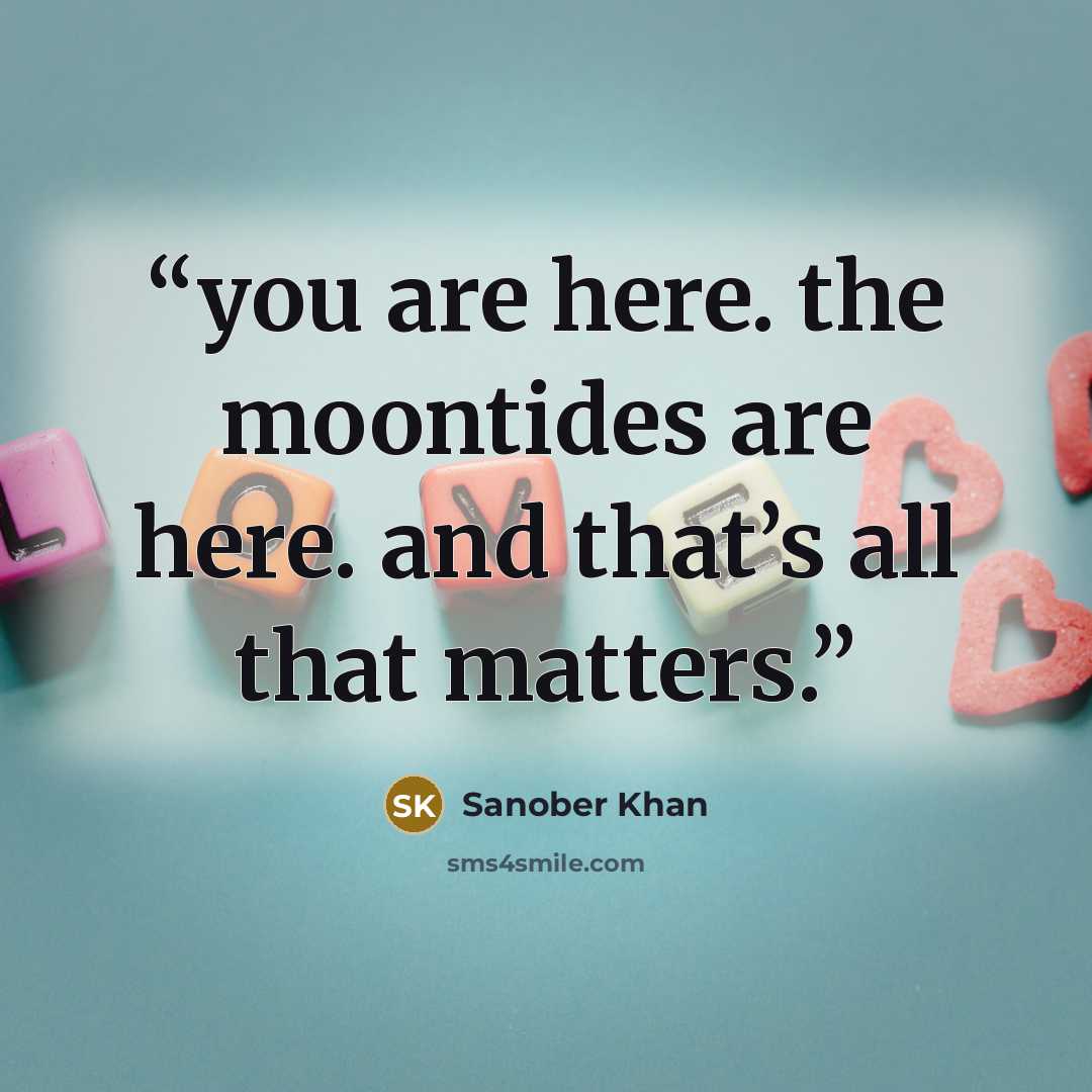 “you are here. the moontides are here. and that’s all that matters.” quote by Sanober Khan