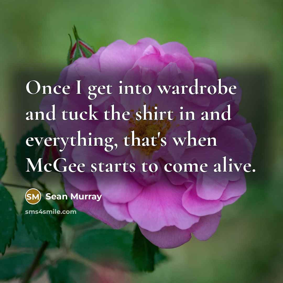 “Once I get into wardrobe and tuck the shirt in and everything, that's when McGee starts to come alive.” quote by Sean Murray