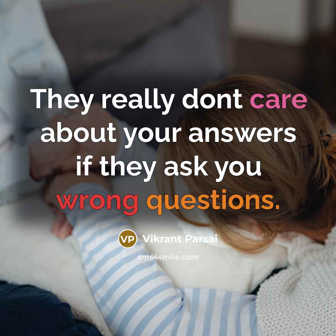 “They really dont care about your answers if they ask you wrong questions.” quote by Vikrant Parsai