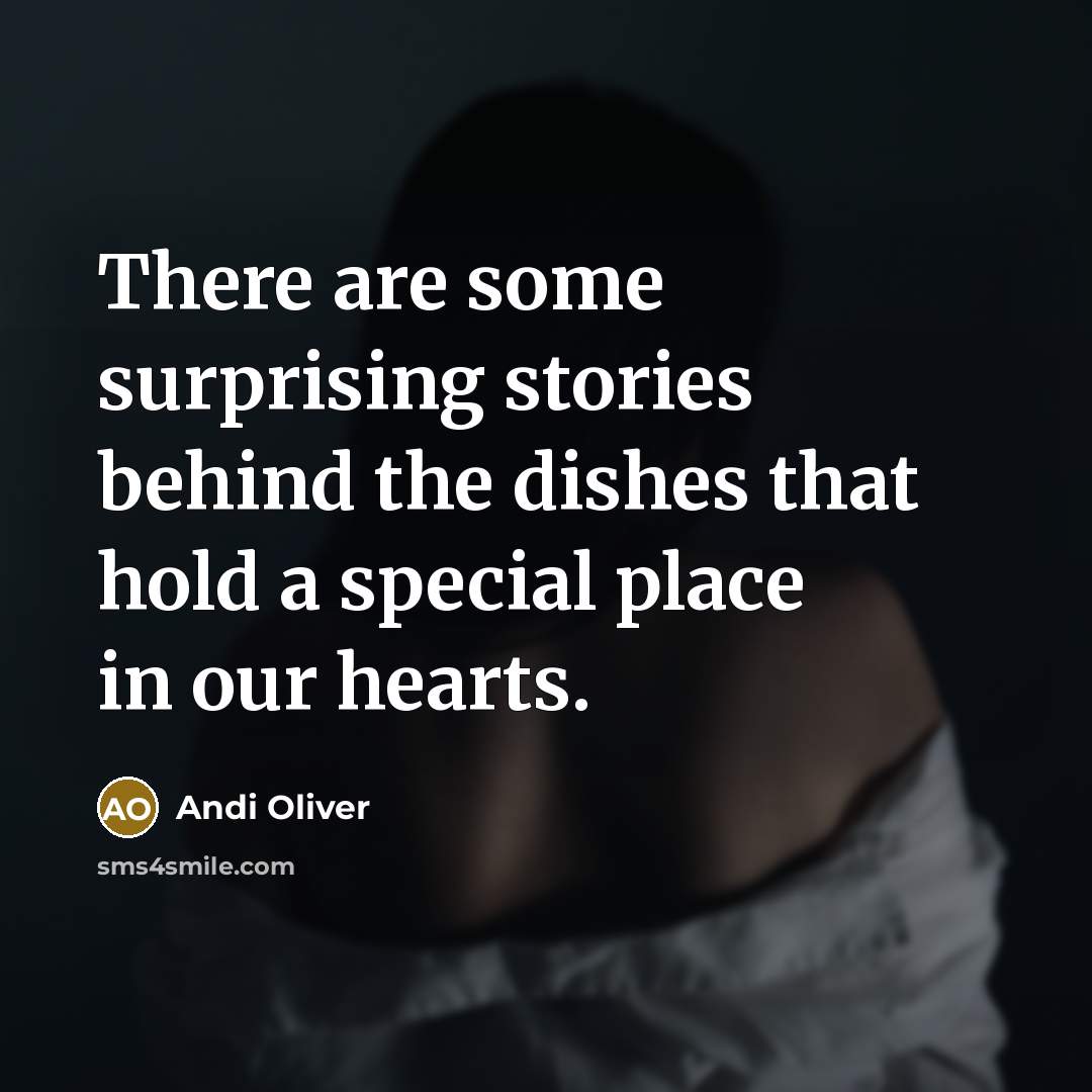 “There are some surprising stories behind the dishes that hold a special place in our hearts.” quote by Andi Oliver