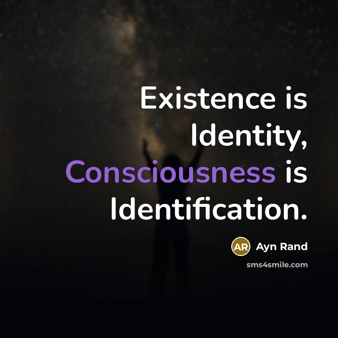 “Existence is Identity, Consciousness is Identification.” quote by Ayn Rand