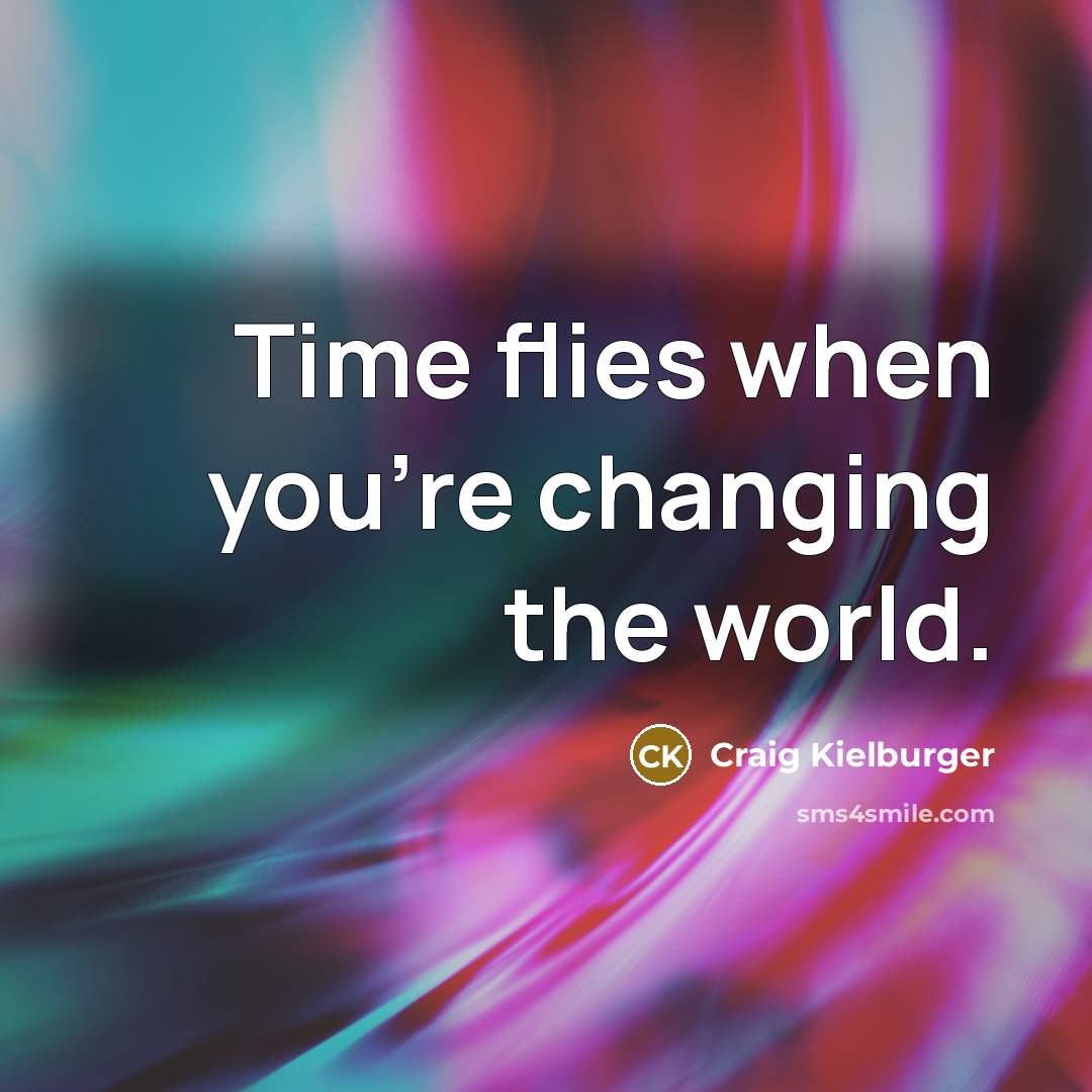 “Time flies when you're changing the world.” quote by Craig Kielburger