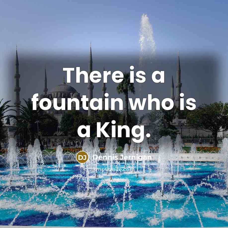 “There is a fountain who is a King.” quote by Dennis Jernigan