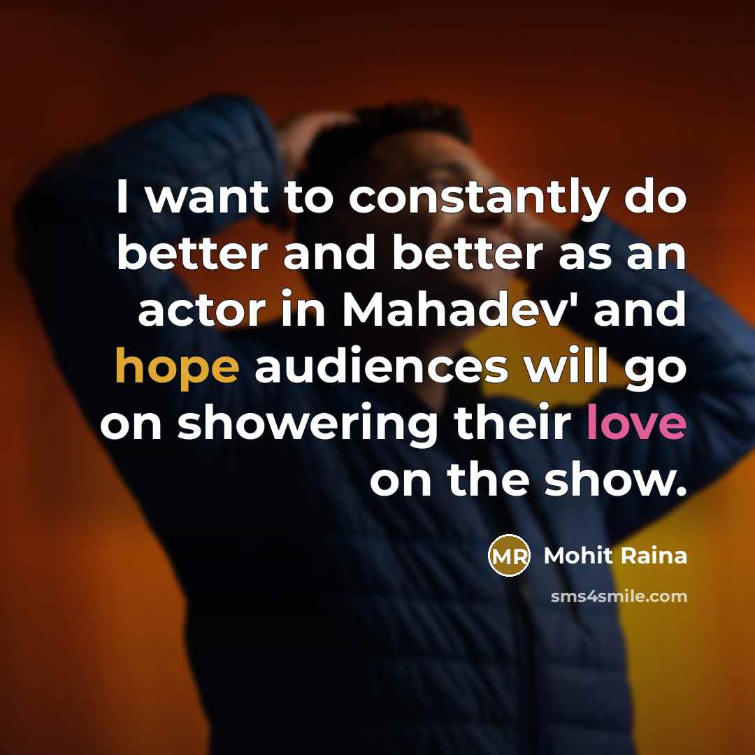 “I want to constantly do better and better as an actor in Mahadev' and hope audiences will go on showering their love on the show.” quote by Mohit Raina