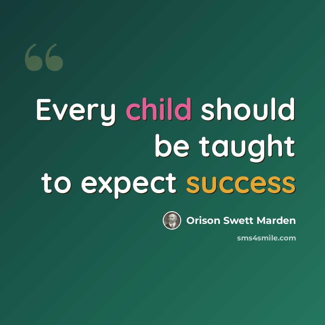 “Every child should be taught to expect success” quote by Orison Swett Marden