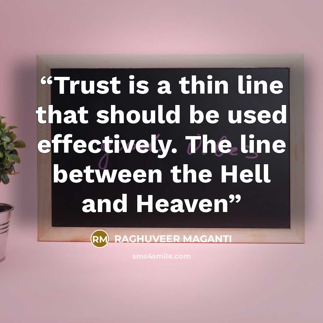 “Trust is a thin line that should be used effectively. The line between the Hell and Heaven” quote by RAGHUVEER MAGANTI