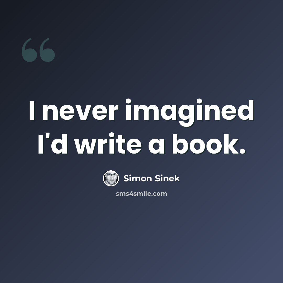 “I never imagined I'd write a book.” quote by Simon Sinek