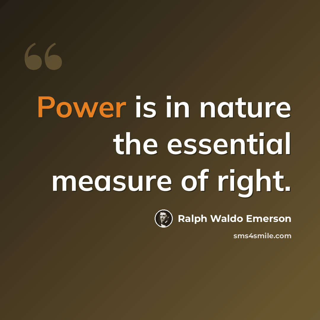 “Power is in nature the essential measure of right.” quote by Ralph Waldo Emerson