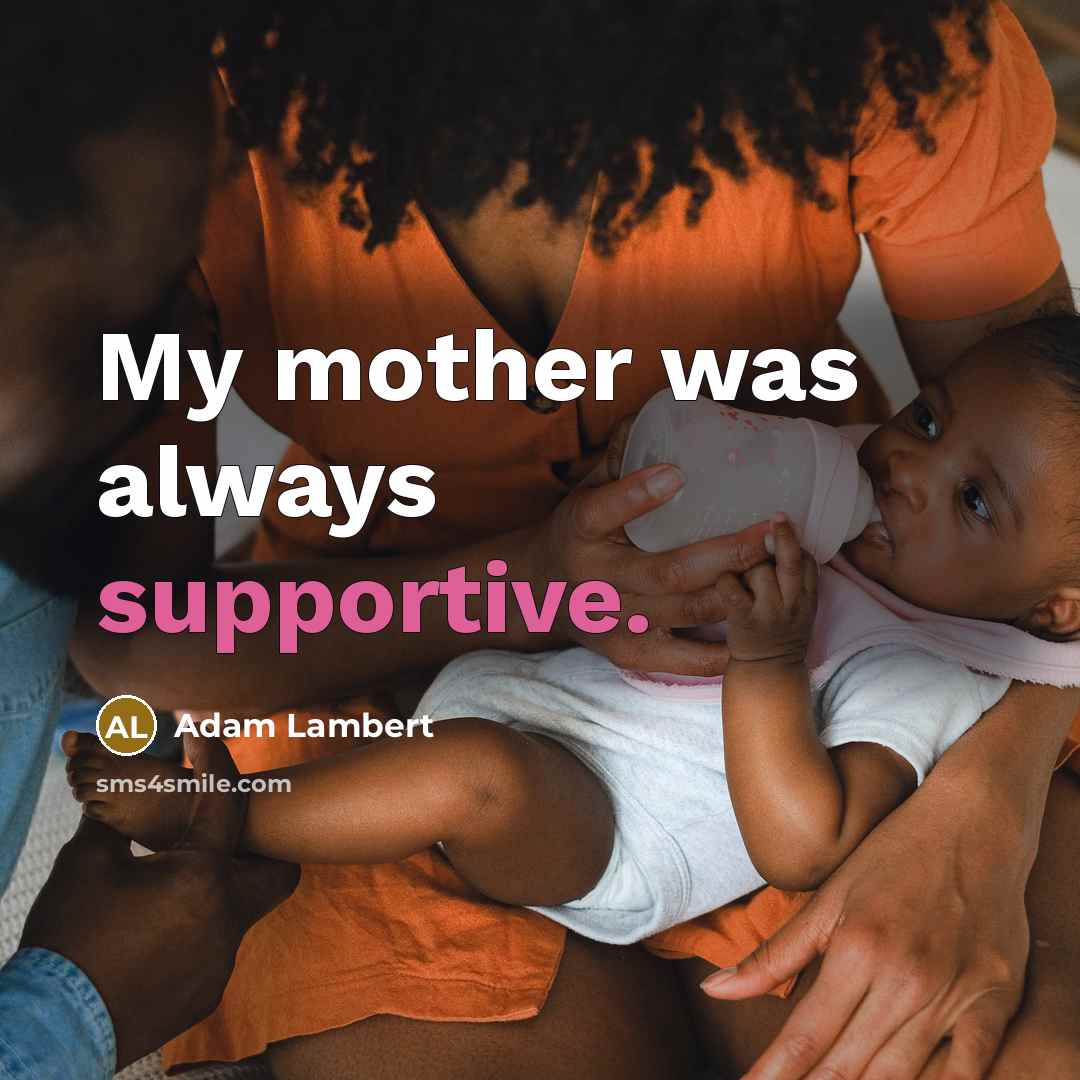 “My mother was always supportive.” quote by Adam Lambert