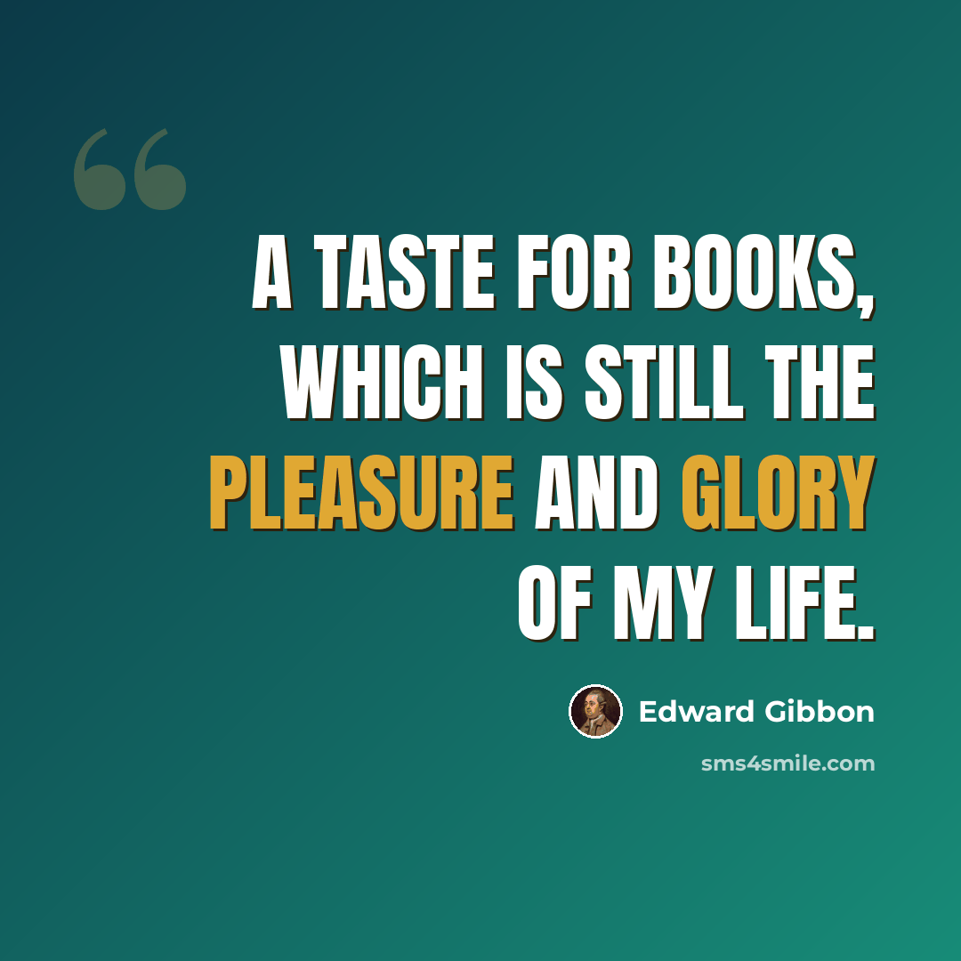 “A taste for books, which is still the pleasure and glory of my life.” quote by Edward Gibbon