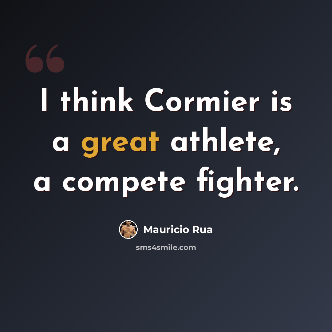 “I think Cormier is a great athlete, a compete fighter.” quote by Mauricio Rua