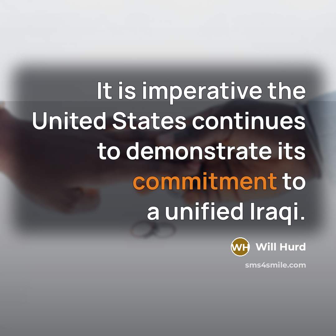 “It is imperative the United States continues to demonstrate its commitment to a unified Iraqi.” quote by Will Hurd