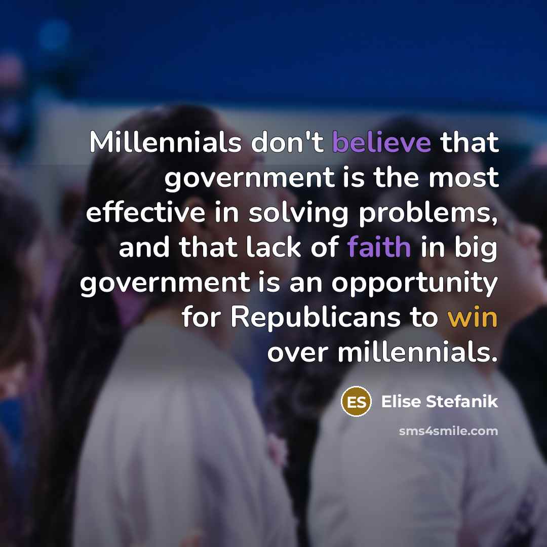 “Millennials don't believe that government is the most effective in solving problems, and that lack of faith in big government is an opportunity for Republicans to win over millennials.” quote by Elise Stefanik