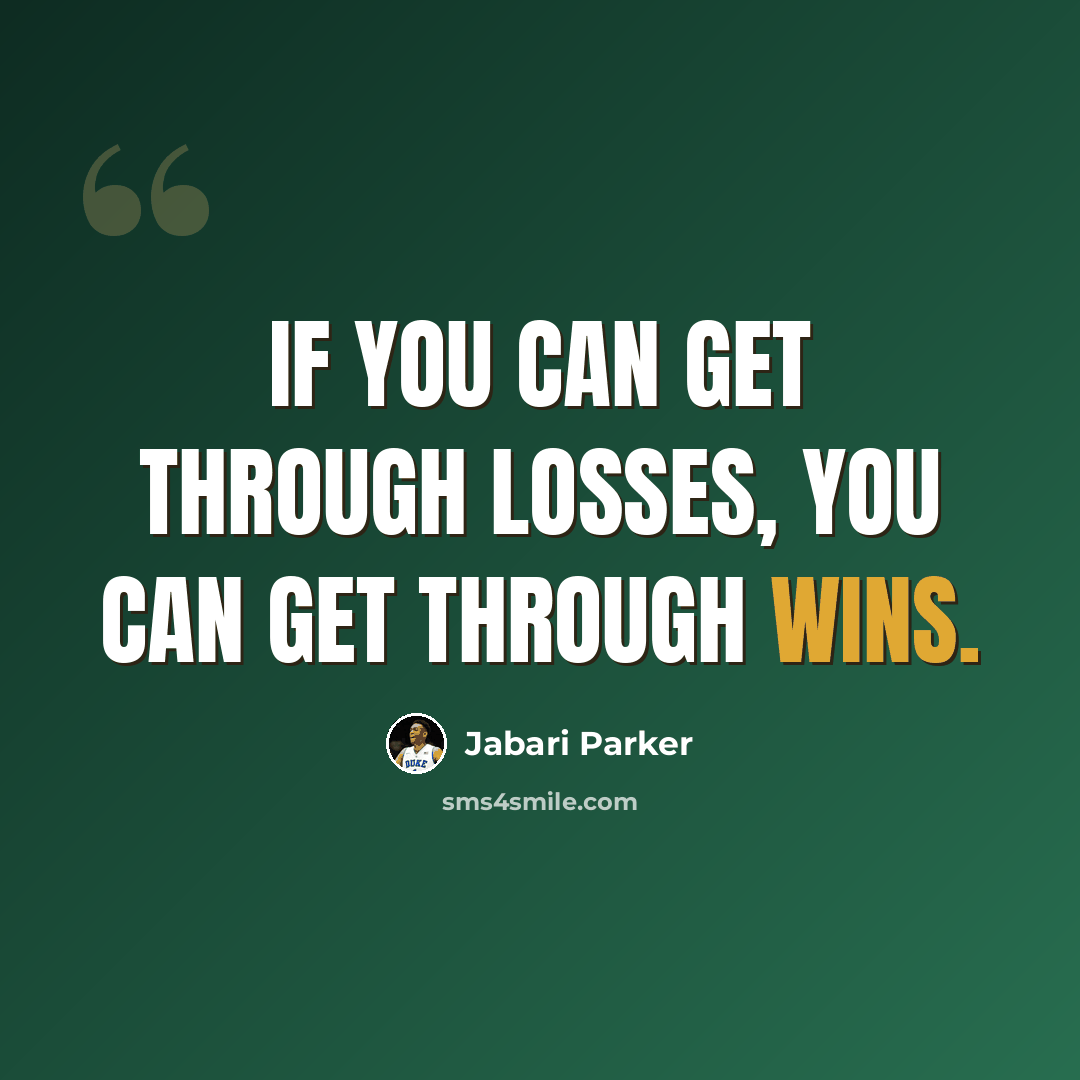 “If you can get through losses, you can get through wins.” quote by Jabari Parker