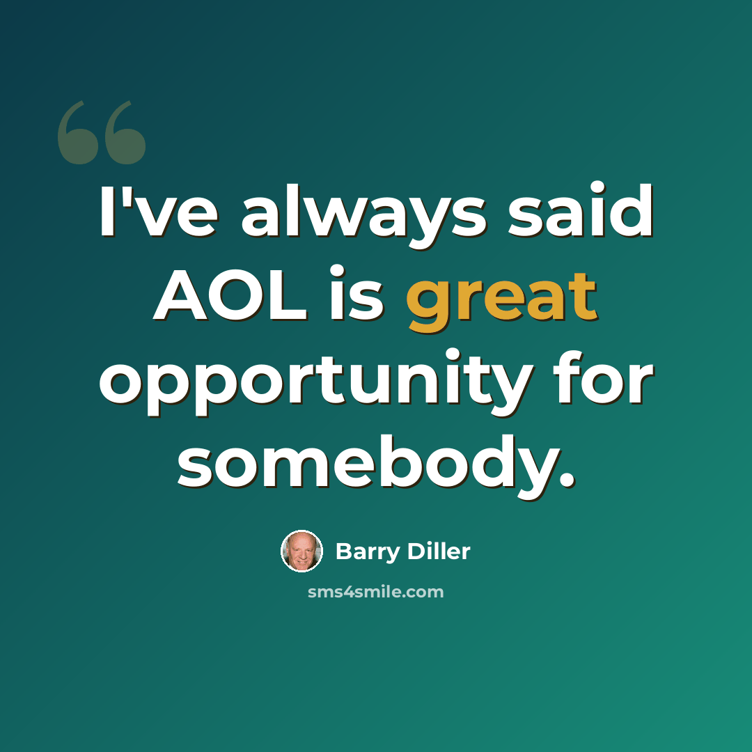 “I've always said AOL is great opportunity for somebody.” quote by Barry Diller