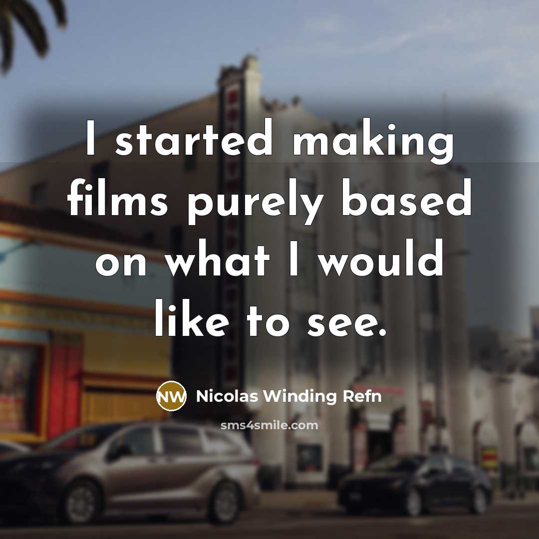 “I started making films purely based on what I would like to see.” quote by Nicolas Winding Refn