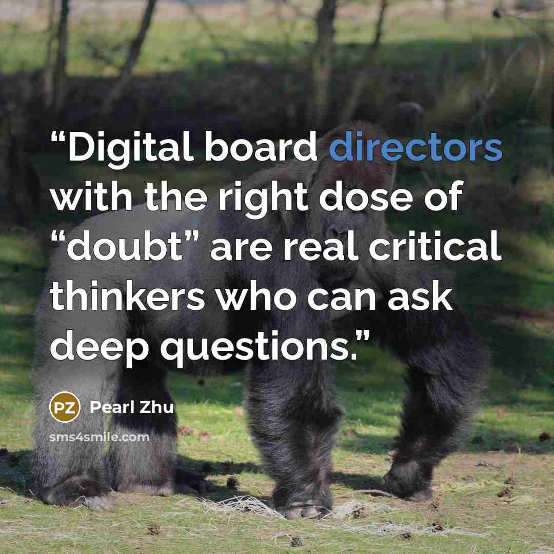 “Digital board directors with the right dose of “doubt” are real critical thinkers who can ask deep questions.” quote by Pearl Zhu