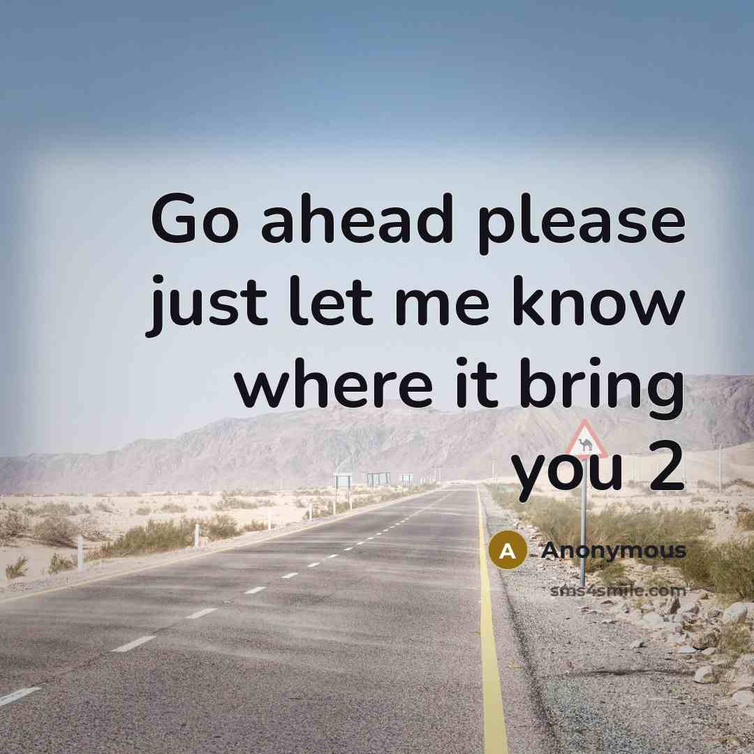 “Go ahead please just let me know where it bring you 2” quote by Anonymous